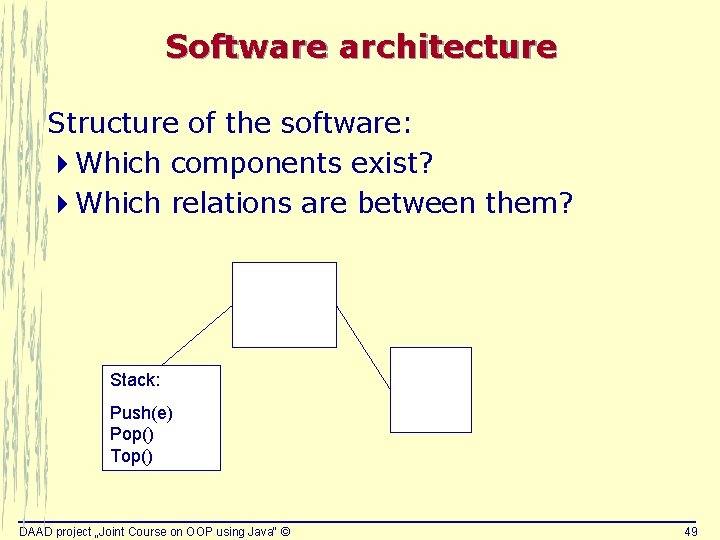 Software architecture Structure of the software: 4 Which components exist? 4 Which relations are Software architecture Structure of the software: 4 Which components exist? 4 Which relations are
