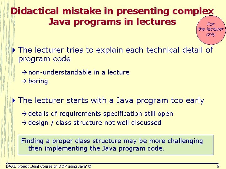 Didactical mistake in presenting complex Java programs in lectures For the lecturer only 4 Didactical mistake in presenting complex Java programs in lectures For the lecturer only 4
