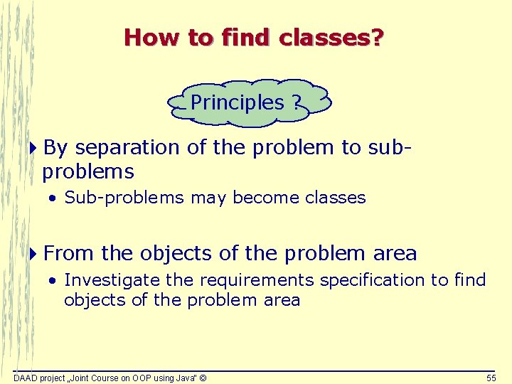 How to find classes? Principles ? 4 By separation of the problem to subproblems How to find classes? Principles ? 4 By separation of the problem to subproblems