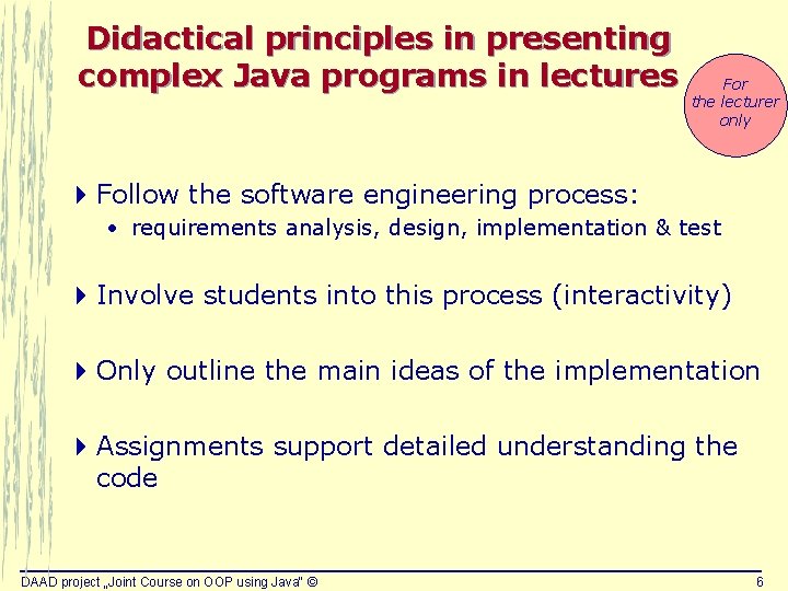 Didactical principles in presenting complex Java programs in lectures For the lecturer only 4 Didactical principles in presenting complex Java programs in lectures For the lecturer only 4