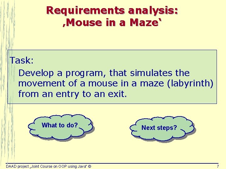 Requirements analysis: ‚Mouse in a Maze‘ Task: Develop a program, that simulates the movement Requirements analysis: ‚Mouse in a Maze‘ Task: Develop a program, that simulates the movement
