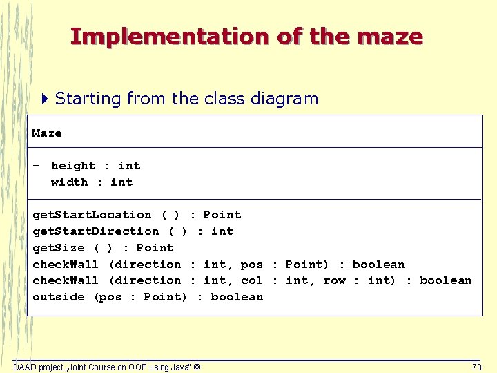 Implementation of the maze 4 Starting from the class diagram Maze - height : Implementation of the maze 4 Starting from the class diagram Maze - height :