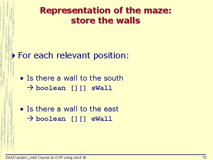 Representation of the maze: store the walls 4 For each relevant position: • Is Representation of the maze: store the walls 4 For each relevant position: • Is
