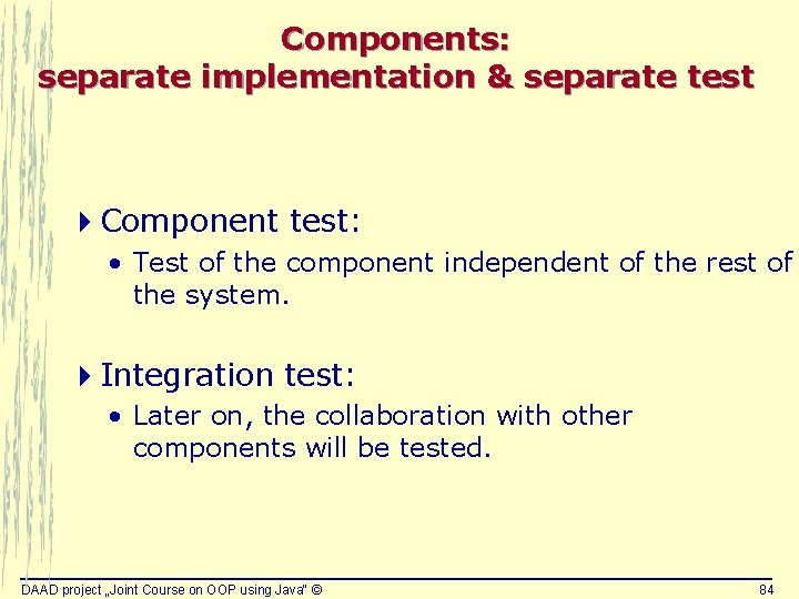Components: separate implementation & separate test 4 Component test: • Test of the component Components: separate implementation & separate test 4 Component test: • Test of the component