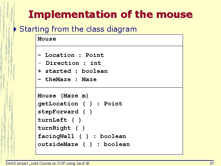 Implementation of the mouse 4 Starting from the class diagram Mouse + - Location Implementation of the mouse 4 Starting from the class diagram Mouse + - Location