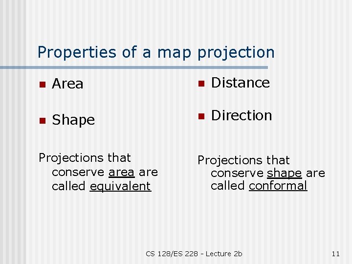 Properties of a map projection n Area n Distance n Shape n Direction Projections