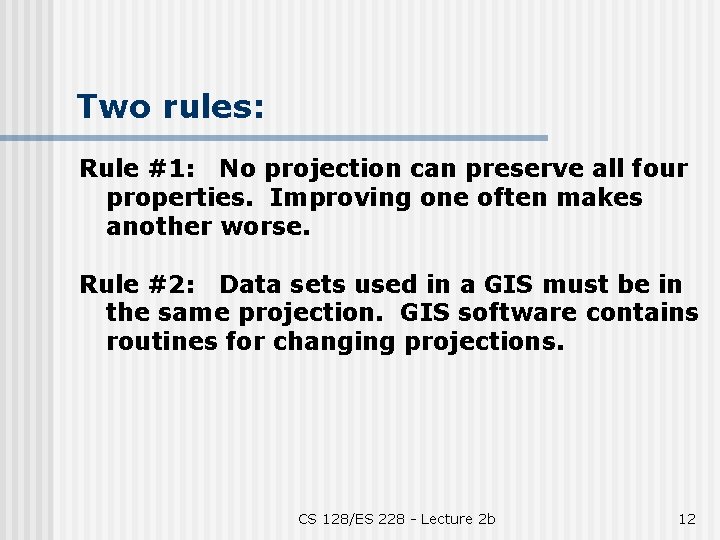 Two rules: Rule #1: No projection can preserve all four properties. Improving one often