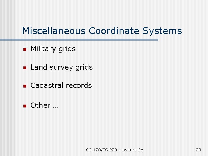 Miscellaneous Coordinate Systems n Military grids n Land survey grids n Cadastral records n