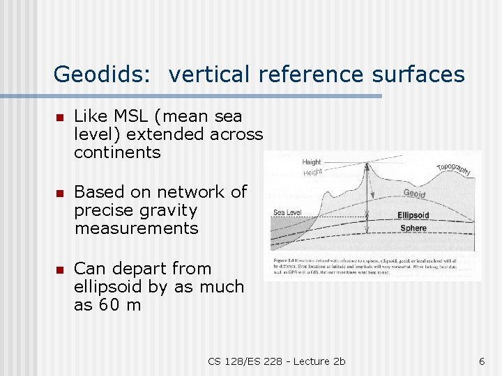 Geodids: vertical reference surfaces n Like MSL (mean sea level) extended across continents n