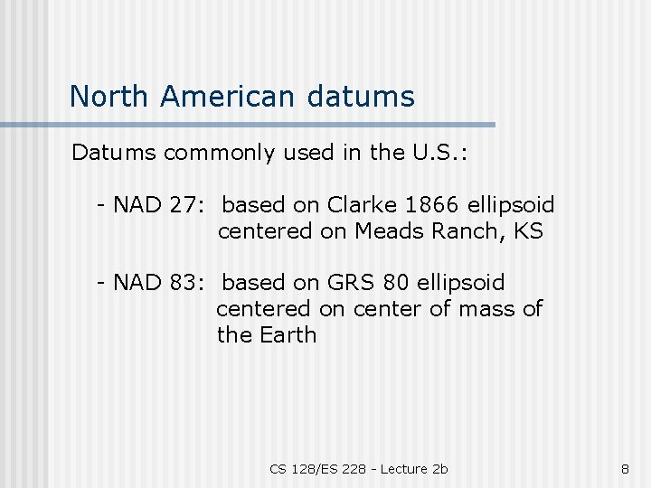 North American datums Datums commonly used in the U. S. : - NAD 27: