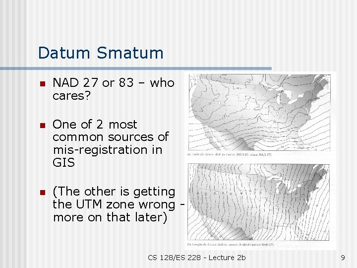 Datum Smatum n NAD 27 or 83 – who cares? n One of 2
