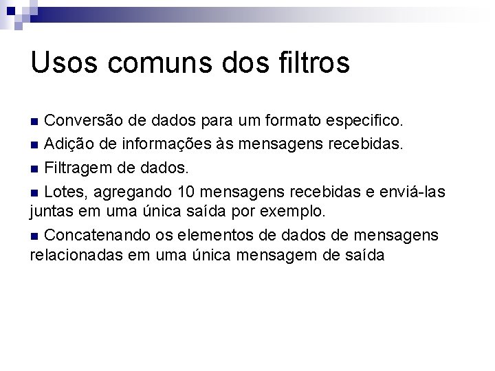 Usos comuns dos filtros n Conversão de dados para um formato especifico. n Adição