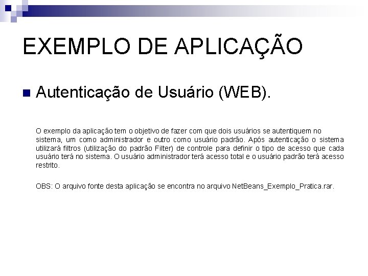 EXEMPLO DE APLICAÇÃO n Autenticação de Usuário (WEB). O exemplo da aplicação tem o