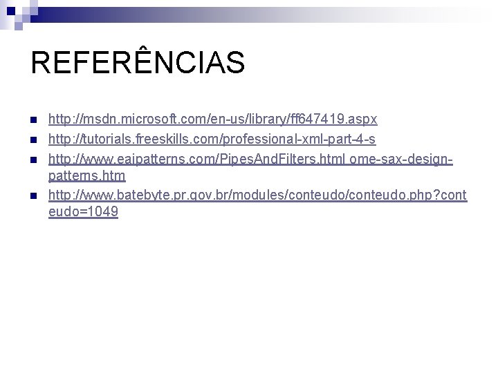 REFERÊNCIAS n n http: //msdn. microsoft. com/en-us/library/ff 647419. aspx http: //tutorials. freeskills. com/professional-xml-part-4 -s