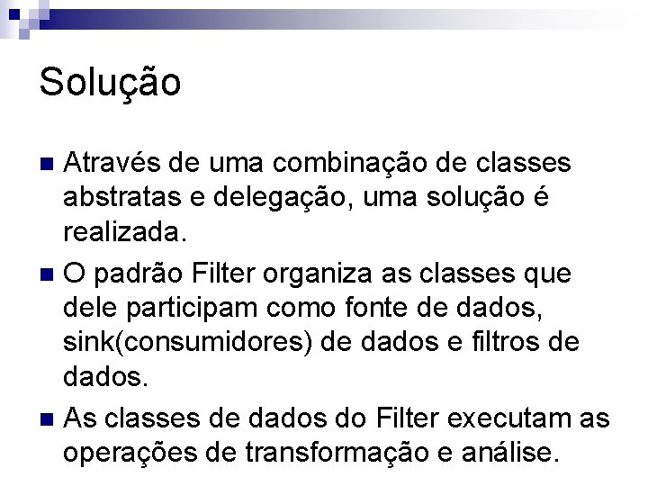 Solução Através de uma combinação de classes abstratas e delegação, uma solução é realizada.