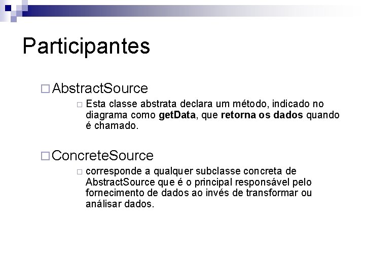 Participantes ¨ Abstract. Source ¨ Esta classe abstrata declara um método, indicado no diagrama