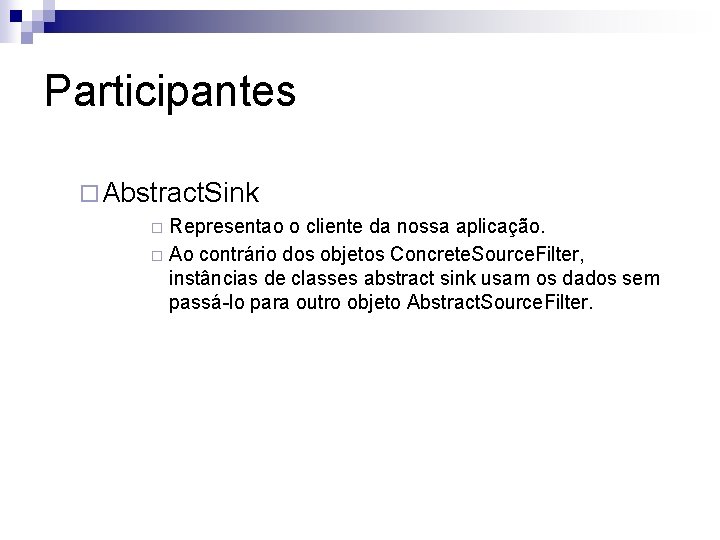 Participantes ¨ Abstract. Sink Representao o cliente da nossa aplicação. ¨ Ao contrário dos