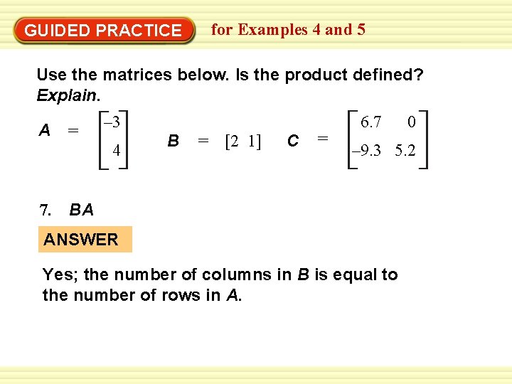 for Examples 4 and 5 GUIDED PRACTICE Use the matrices below. Is the product