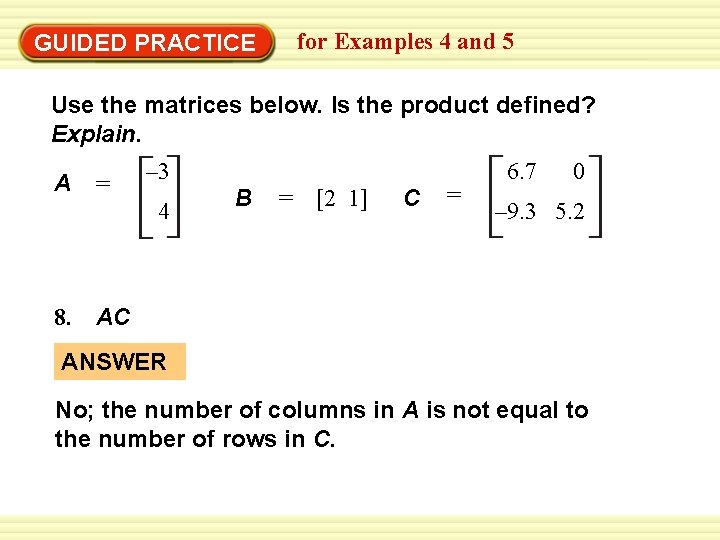 for Examples 4 and 5 GUIDED PRACTICE Use the matrices below. Is the product