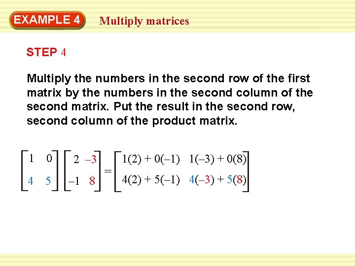 EXAMPLE 4 Multiply matrices STEP 4 Multiply the numbers in the second row of