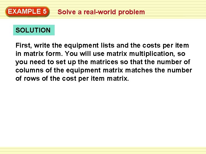 EXAMPLE 5 Solve a real-world problem SOLUTION First, write the equipment lists and the