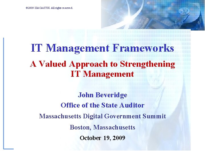 © 2009 ISACA/ITGI. All rights reserved. IT Management Frameworks A Valued Approach to Strengthening © 2009 ISACA/ITGI. All rights reserved. IT Management Frameworks A Valued Approach to Strengthening