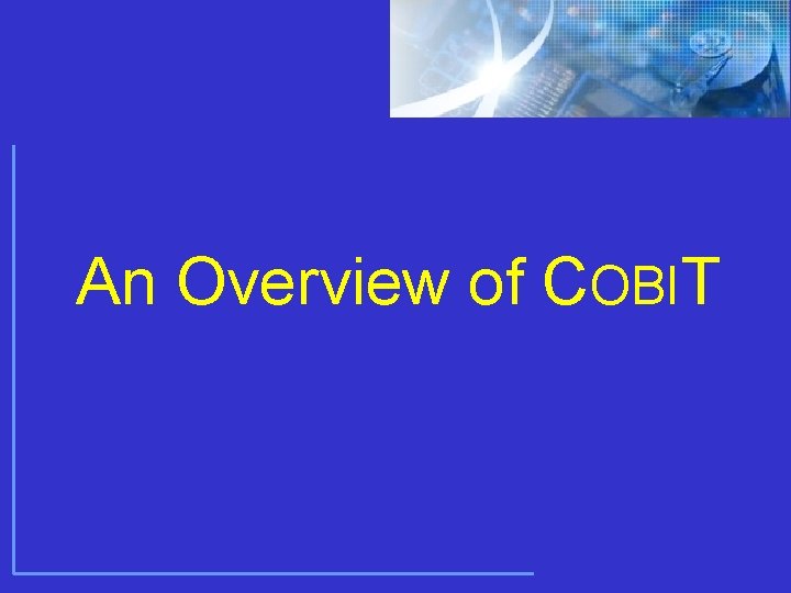 © 2009 ISACA/ITGI. All rights reserved. An Overview of COBIT © 2009 ISACA/ITGI. All rights reserved. An Overview of COBIT