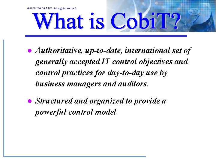 © 2009 ISACA/ITGI. All rights reserved. l Authoritative, up-to-date, international set of generally accepted © 2009 ISACA/ITGI. All rights reserved. l Authoritative, up-to-date, international set of generally accepted