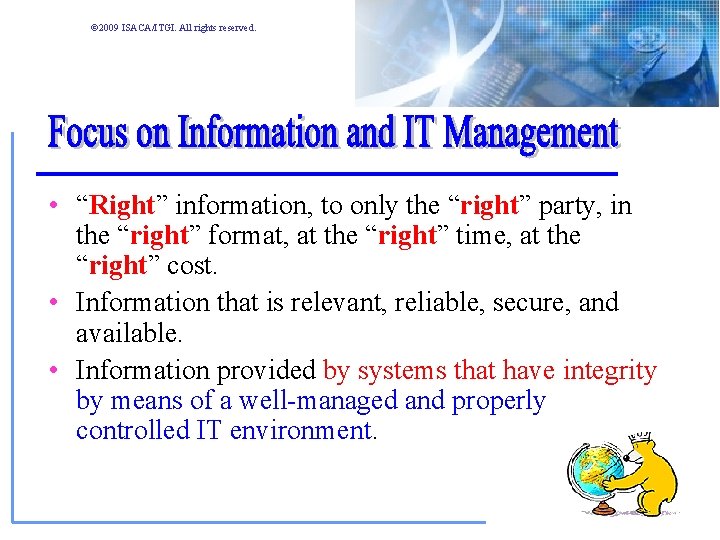 © 2009 ISACA/ITGI. All rights reserved. • “Right” information, to only the “right” party, © 2009 ISACA/ITGI. All rights reserved. • “Right” information, to only the “right” party,