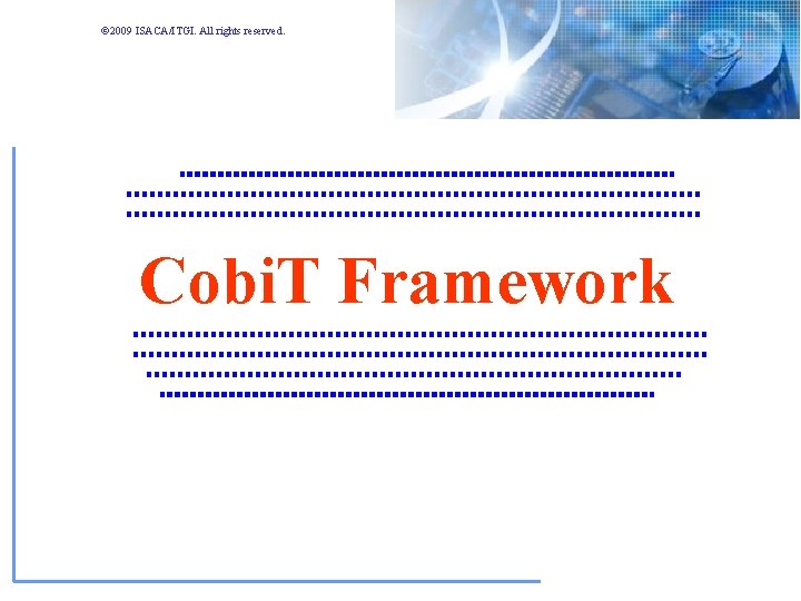 © 2009 ISACA/ITGI. All rights reserved. Cobi. T Framework © 2009 ISACA/ITGI. All rights reserved. Cobi. T Framework