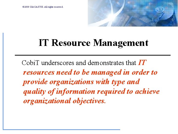 © 2009 ISACA/ITGI. All rights reserved. IT Resource Management Cobi. T underscores and demonstrates © 2009 ISACA/ITGI. All rights reserved. IT Resource Management Cobi. T underscores and demonstrates