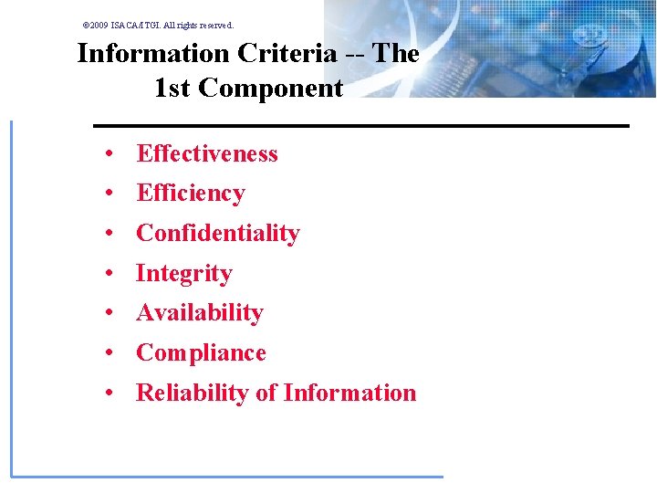© 2009 ISACA/ITGI. All rights reserved. Information Criteria -- The 1 st Component • © 2009 ISACA/ITGI. All rights reserved. Information Criteria -- The 1 st Component •