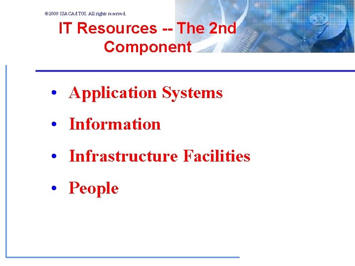 © 2009 ISACA/ITGI. All rights reserved. IT Resources -- The 2 nd Component • © 2009 ISACA/ITGI. All rights reserved. IT Resources -- The 2 nd Component •