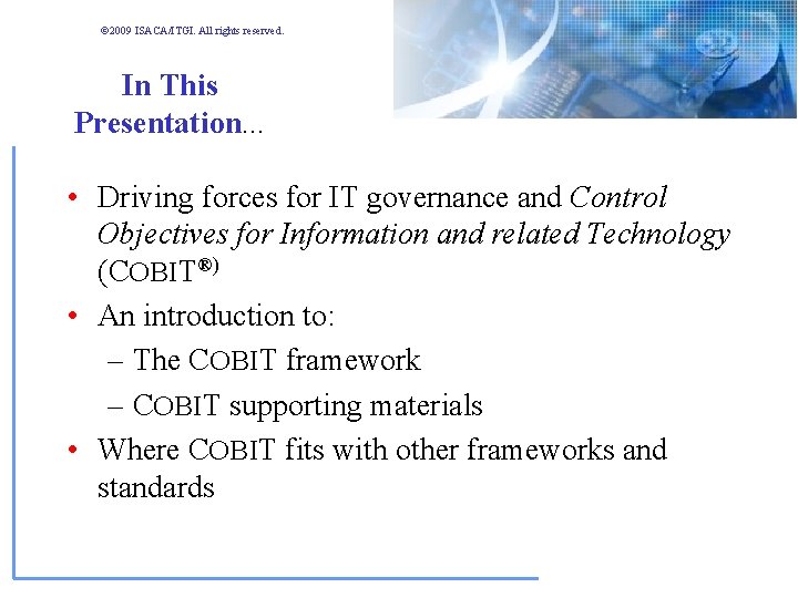 © 2009 ISACA/ITGI. All rights reserved. In This Presentation. . . • Driving forces © 2009 ISACA/ITGI. All rights reserved. In This Presentation. . . • Driving forces