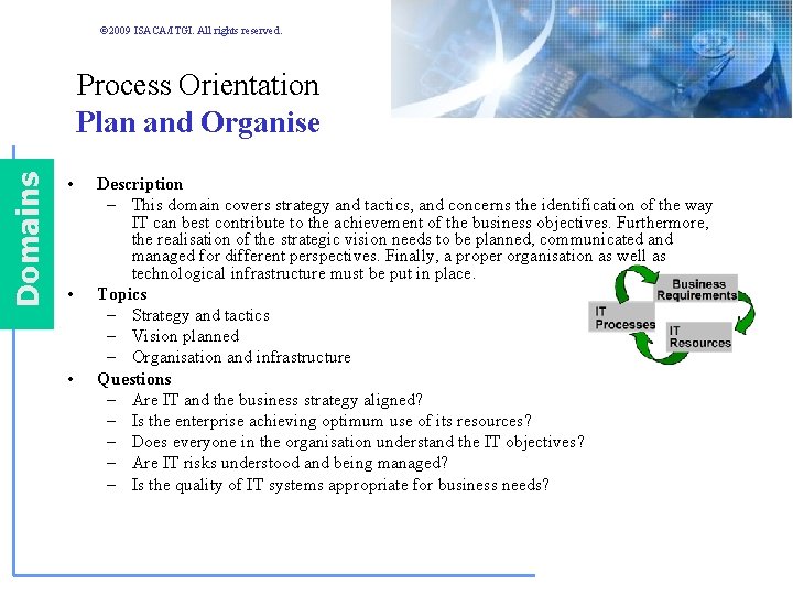 © 2009 ISACA/ITGI. All rights reserved. Domains Process Orientation Plan and Organise • • © 2009 ISACA/ITGI. All rights reserved. Domains Process Orientation Plan and Organise • •