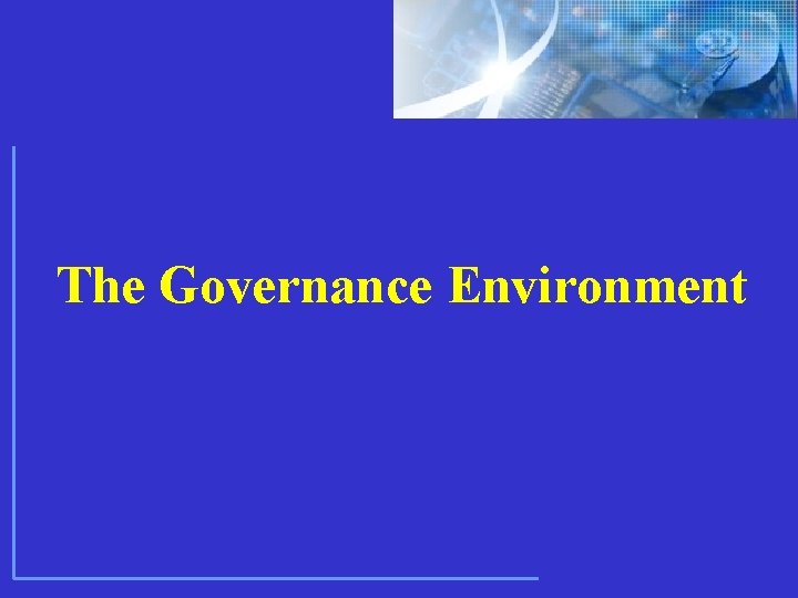 © 2009 ISACA/ITGI. All rights reserved. The Governance Environment © 2009 ISACA/ITGI. All rights reserved. The Governance Environment