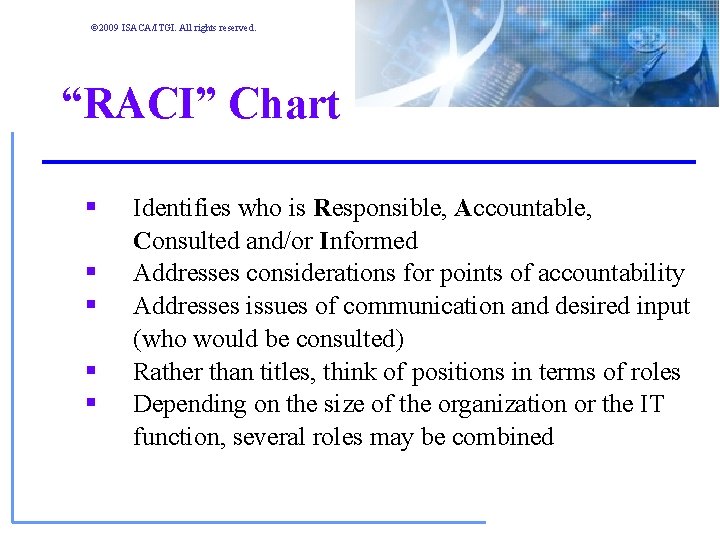 © 2009 ISACA/ITGI. All rights reserved. “RACI” Chart § § § Identifies who is © 2009 ISACA/ITGI. All rights reserved. “RACI” Chart § § § Identifies who is