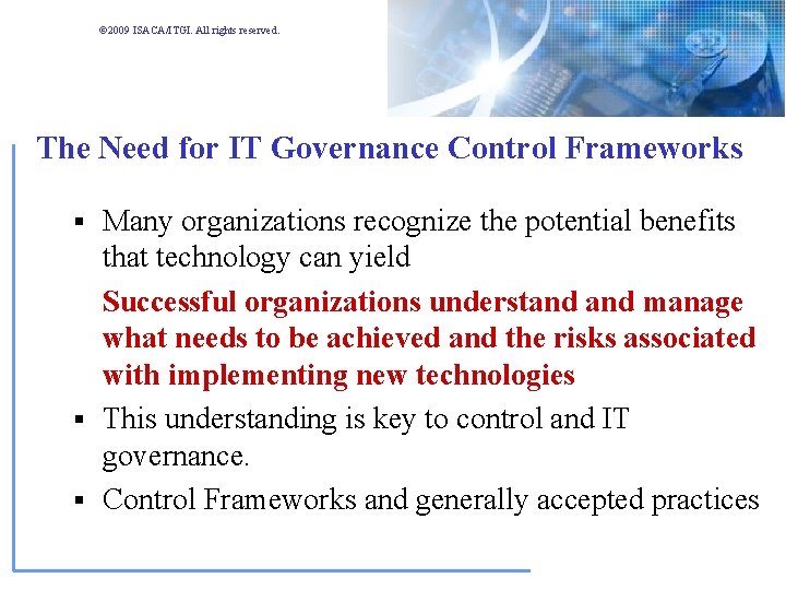 © 2009 ISACA/ITGI. All rights reserved. The Need for IT Governance Control Frameworks § © 2009 ISACA/ITGI. All rights reserved. The Need for IT Governance Control Frameworks §