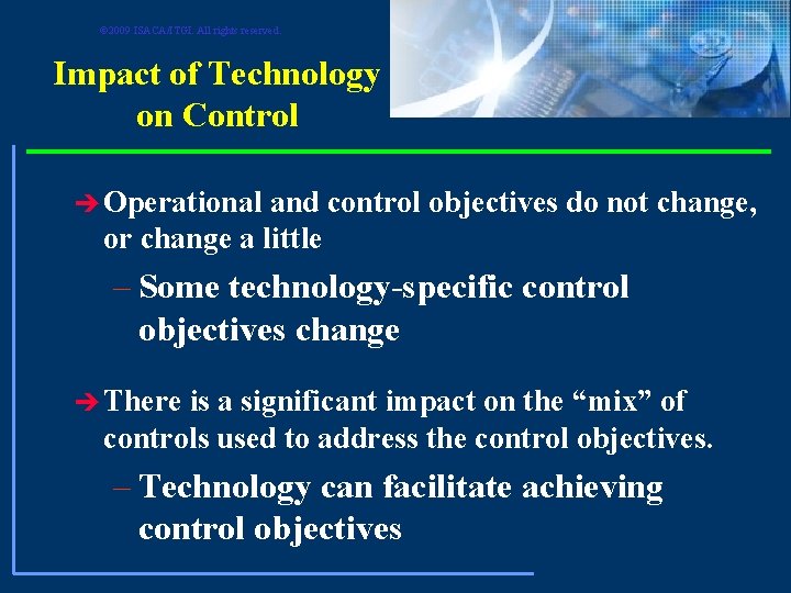 © 2009 ISACA/ITGI. All rights reserved. Impact of Technology on Control è Operational and © 2009 ISACA/ITGI. All rights reserved. Impact of Technology on Control è Operational and