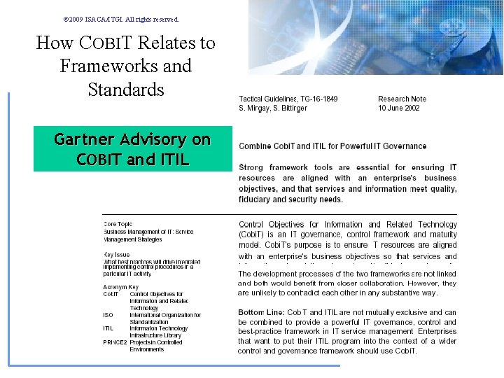 © 2009 ISACA/ITGI. All rights reserved. How COBIT Relates to Frameworks and Standards Gartner © 2009 ISACA/ITGI. All rights reserved. How COBIT Relates to Frameworks and Standards Gartner