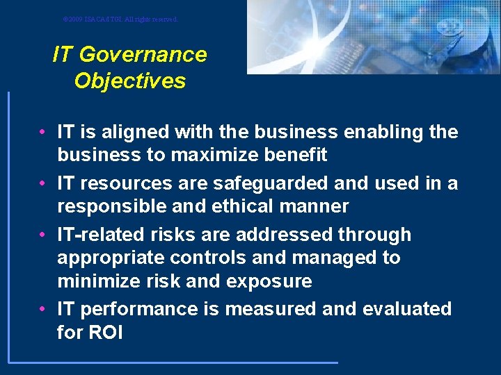 © 2009 ISACA/ITGI. All rights reserved. IT Governance Objectives • IT is aligned with © 2009 ISACA/ITGI. All rights reserved. IT Governance Objectives • IT is aligned with