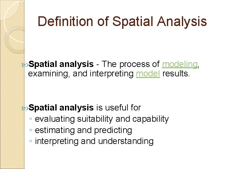 Definition of Spatial Analysis Spatial analysis - The process of modeling, examining, and interpreting