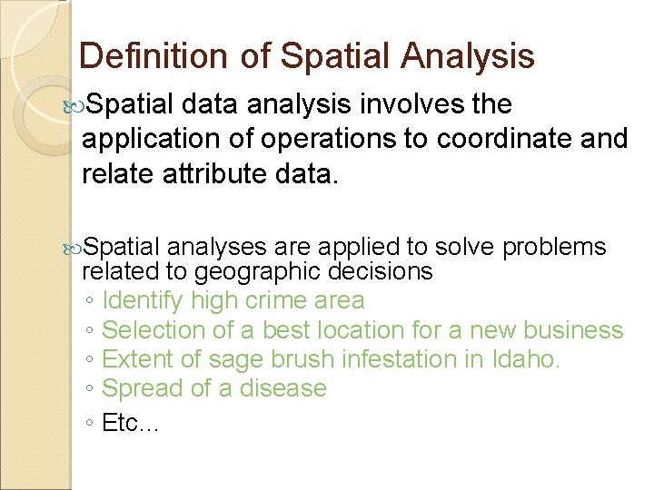 Definition of Spatial Analysis Spatial data analysis involves the application of operations to coordinate