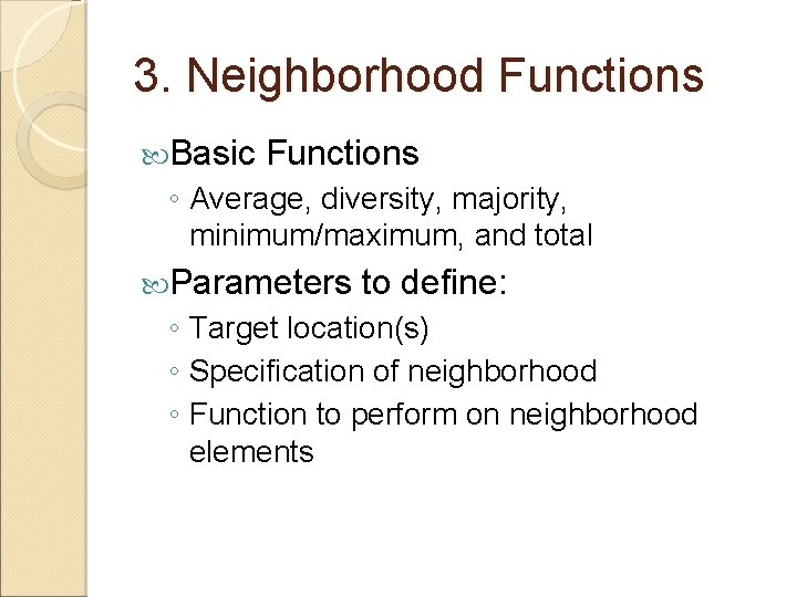 3. Neighborhood Functions Basic Functions ◦ Average, diversity, majority, minimum/maximum, and total Parameters to