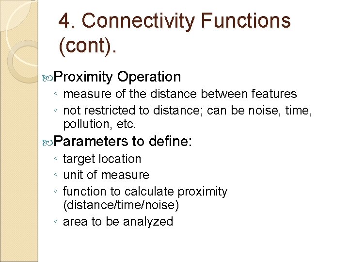 4. Connectivity Functions (cont). Proximity Operation ◦ measure of the distance between features ◦