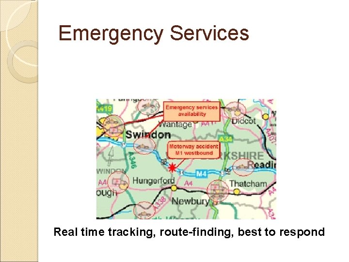 Emergency Services Real time tracking, route-finding, best to respond 