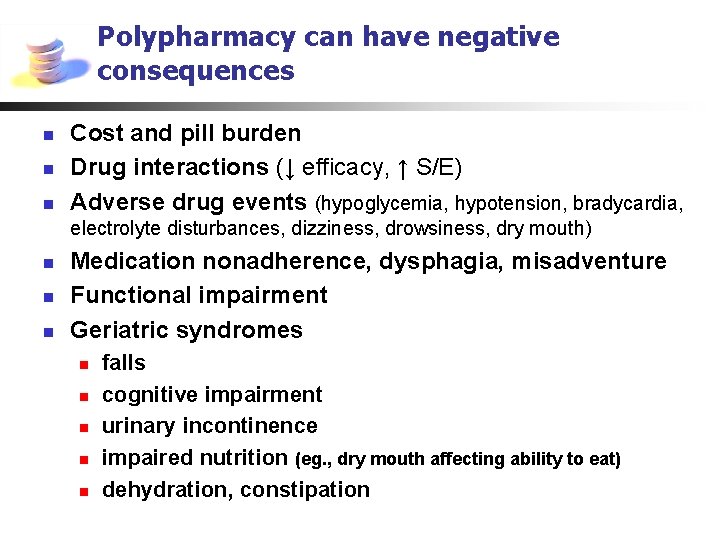 Polypharmacy can have negative consequences n n n Cost and pill burden Drug interactions