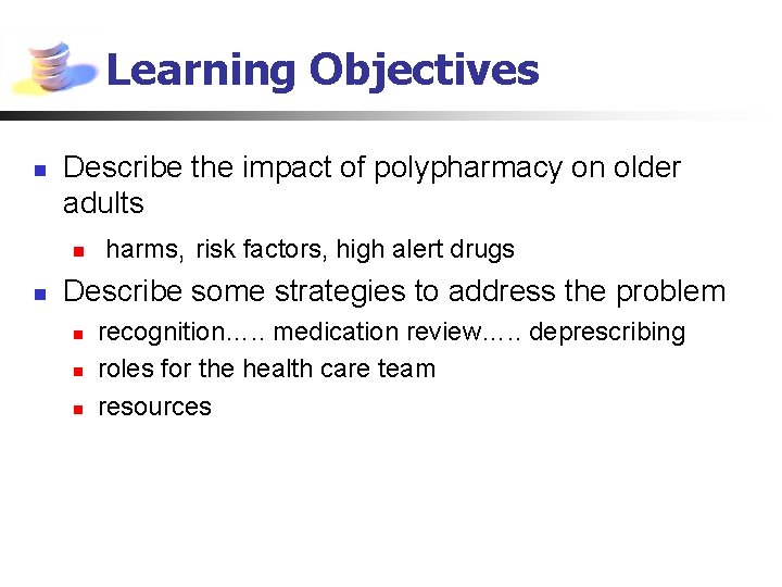 Learning Objectives n n Describe the impact of polypharmacy on older adults n harms,