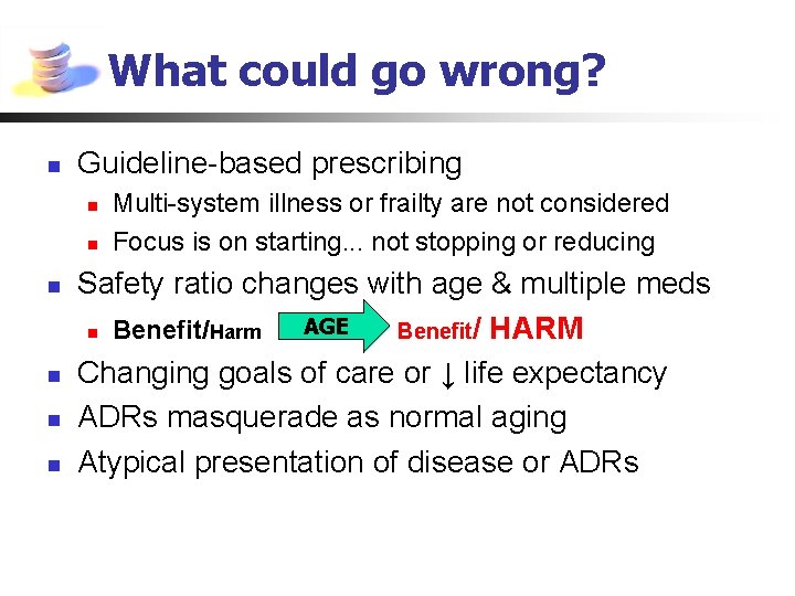 What could go wrong? n Guideline-based prescribing n n n Multi-system illness or frailty