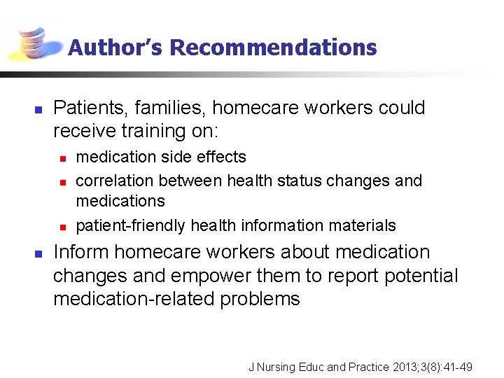 Author’s Recommendations n Patients, families, homecare workers could receive training on: n n medication